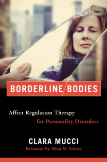 Borderline Bodies : Affect Regulation Therapy for Personality Disorders, Hardback Book Borderline Bodies : Affect Regulation Therapy for Personality Disorders, Hardback Book