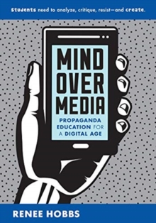 Mind Over Media : Propaganda Education for a Digital Age