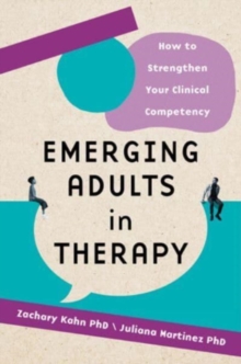 Emerging Adults in Therapy : How to Strengthen Your Clinical Competency