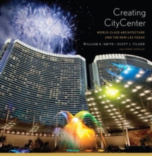 Creating CityCenter : World-Class Architecture and the New Las Vegas, Hardback Book Creating CityCenter : World-Class Architecture and the New Las Vegas, Hardback Book