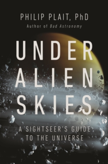 Under Alien Skies : A Sightseer's Guide to the Universe