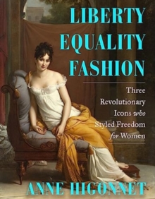 Liberty Equality Fashion : The Women Who Styled the French Revolution