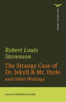 The Strange Case of Dr. Jekyll & Mr. Hyde : And Other Writings