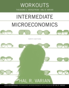 Workouts in Intermediate Microeconomics : for Intermediate Microeconomics and Intermediate Microeconomics with Calculus, Ninth Edition