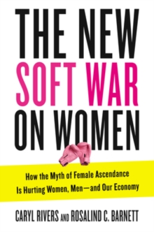 New Soft War on Women : How the Myth of Female Ascendance is Hurting Women, Men - and Our Economy, Hardback Book New Soft War on Women : How the Myth of Female Ascendance is Hurting Women, Men - and Our Economy, Hardback Book