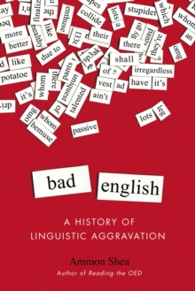 Bad English : A History of Linguistic Aggravation, Paperback / softback Book Bad English : A History of Linguistic Aggravation, Paperback / softback Book
