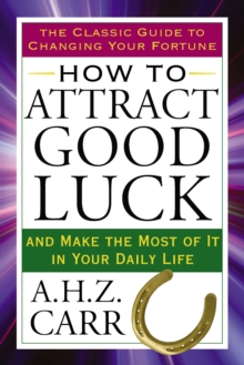 How to Attract Good Luck : And Make the Most of it in Your Daily Life, Paperback / softback Book How to Attract Good Luck : And Make the Most of it in Your Daily Life, Paperback / softback Book