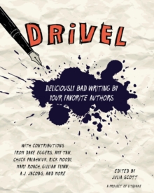 Drivel : Deliciously Bad Writing By Your Favorite Authors, Paperback / softback Book Drivel : Deliciously Bad Writing By Your Favorite Authors, Paperback / softback Book