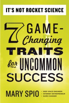 It's Not Rocket Science : 7 Game-Changing Traits for Uncommon Success, Paperback Book It's Not Rocket Science : 7 Game-Changing Traits for Uncommon Success, Paperback Book