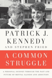 A Common Struggle : A Personal Journey Through the Past and Future of Mental Illness and Addiction, Hardback Book A Common Struggle : A Personal Journey Through the Past and Future of Mental Illness and Addiction, Hardback Book