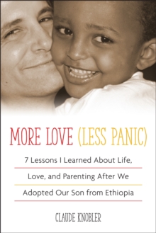 More Love, Less Panic : 7 Lessons I Learned About Life, Love, and Parenting After We Adopted Our Son from Ethiopia, Paperback Book More Love, Less Panic : 7 Lessons I Learned About Life, Love, and Parenting After We Adopted Our Son from Ethiopia, Paperback Book