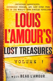 Louis L'Amour's Lost Treasures: Volume 1 : Unfinished Manuscripts, Mysterious Stories, and Lost Notes from One of the World's Most Popular Novelists