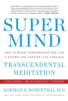 Super Mind : How to Boost Performance and Live a Richer and Happier Life Through Transcendental Meditation, Paperback / softback Book Super Mind : How to Boost Performance and Live a Richer and Happier Life Through Transcendental Meditation, Paperback / softback Book
