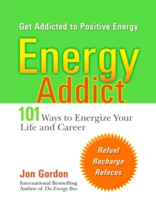 Energy Addict : 101 Mental Physical & Spiritual Ways to Energize Your Life, Paperback / softback Book Energy Addict : 101 Mental Physical & Spiritual Ways to Energize Your Life, Paperback / softback Book