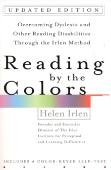 Reading by the Colors : Overcoming Dyslexia and Other Reading Disabilities Through the Irlen Method