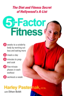 5 Factor Fitness : The Diet and Fitness Secret of Hollywoods A-List