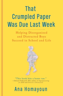 That Crumpled Paper Was Due Last Week : Helping Disorganized and Distracted Boys Succeed in School and Life, Paperback / softback Book That Crumpled Paper Was Due Last Week : Helping Disorganized and Distracted Boys Succeed in School and Life, Paperback / softback Book