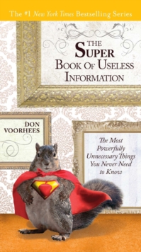 The Super Book of Useless Information : The Most Powerfully Unnecessary Things You Never Need to Know, Paperback / softback Book The Super Book of Useless Information : The Most Powerfully Unnecessary Things You Never Need to Know, Paperback / softback Book