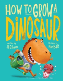How to Grow a Dinosaur, Hardback Book How to Grow a Dinosaur, Hardback Book