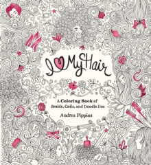 I Love My Hair : A Coloring Book of Braids, Coils and Doodle Dos, Paperback / softback Book I Love My Hair : A Coloring Book of Braids, Coils and Doodle Dos, Paperback / softback Book