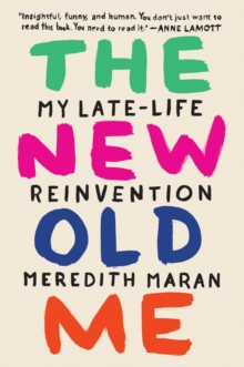 The New Old Me : My Late-Life Reinvention, Paperback / softback Book The New Old Me : My Late-Life Reinvention, Paperback / softback Book