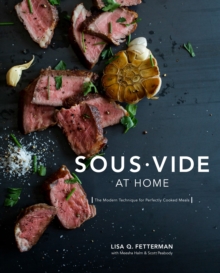 Sous Vide at Home : The Modern Technique for Perfectly Cooked Meals [A Cookbook]