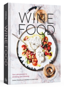 Wine Food : New Adventures in Drinking and Cooking