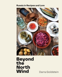 Beyond the North Wind : Recipes and Stories from Russia