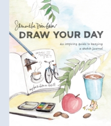 Draw Your Day : An Inspiring Guide to Keeping a Sketch Journal