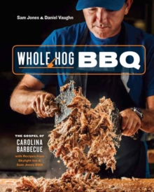 Whole Hog BBQ : The Gospel of Carolina Barbecue with Recipes from Skylight Inn and Sam Jones BBQ