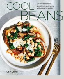 Cool Beans : The Ultimate Guide to Cooking with the World's Most Versatile Plant-Based Protein, with 125 Recipes