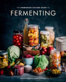 The Farmhouse Culture Guide to Fermenting : Crafting Live Cultured Foods and Drinks with 100 Recipes from Kimchi to Kombucha