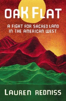 Oak Flat : A Fight for Sacred Land in the American West