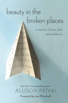 Beauty in the Broken Places : A Memoir of Love, Faith, and Resilience