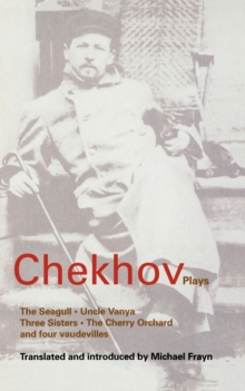 Chekhov Plays : The Seagull; Uncle Vanya; Three Sisters; The Cherry Orchard