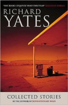 The Collected Stories of Richard Yates, Paperback Book The Collected Stories of Richard Yates, Paperback Book