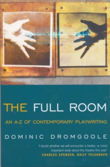 The Full Room : An A-Z of Contemporary Playwriting, Paperback Book The Full Room : An A-Z of Contemporary Playwriting, Paperback Book