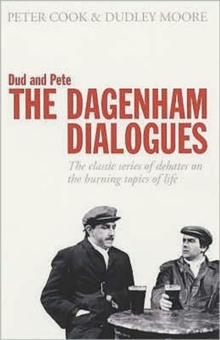 Dud and Pete - The Dagenham Dialogues : The Classic Series of Debates on the Burning Topics of Life, Paperback / softback Book Dud and Pete - The Dagenham Dialogues : The Classic Series of Debates on the Burning Topics of Life, Paperback / softback Book