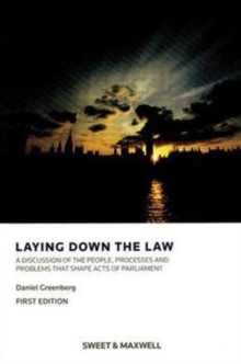 Laying Down the Law : A Discussion of the People, Processes and Problems that Shape Acts of Parliament, Paperback / softback Book Laying Down the Law : A Discussion of the People, Processes and Problems that Shape Acts of Parliament, Paperback / softback Book