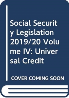 Social Security Legislation 2019/20 Volume IV : Universal Credit