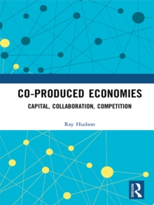 Co-produced Economies : Capital, Collaboration, Competition