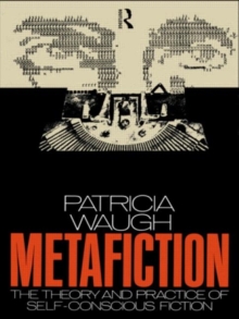 Metafiction : The Theory and Practice of Self-Conscious Fiction, Paperback / softback Book Metafiction : The Theory and Practice of Self-Conscious Fiction, Paperback / softback Book