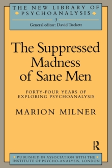 The Suppressed Madness of Sane Men : Forty-Four Years of Exploring Psychoanalysis, Paperback / softback Book The Suppressed Madness of Sane Men : Forty-Four Years of Exploring Psychoanalysis, Paperback / softback Book