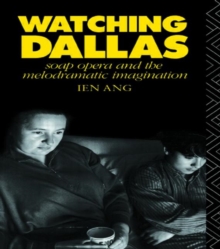 Watching Dallas : Soap Opera and the Melodramatic Imagination