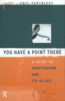 You Have a Point There : A Guide to Punctuation and Its Allies, Paperback / softback Book You Have a Point There : A Guide to Punctuation and Its Allies, Paperback / softback Book