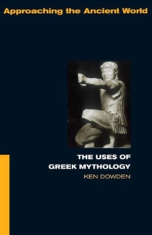 The Uses of Greek Mythology, Paperback / softback Book The Uses of Greek Mythology, Paperback / softback Book