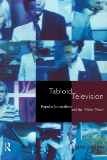 Tabloid Television : Popular Journalism and the 'Other News', Paperback / softback Book Tabloid Television : Popular Journalism and the 'Other News', Paperback / softback Book