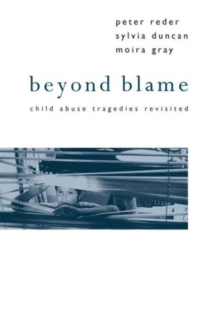 Beyond Blame : Child Abuse Tragedies Revisited