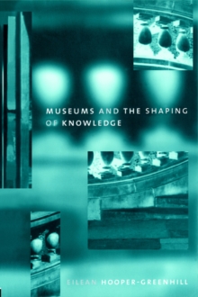 Museums and the Shaping of Knowledge, Paperback / softback Book Museums and the Shaping of Knowledge, Paperback / softback Book