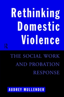 Rethinking Domestic Violence : The Social Work and Probation Response, Paperback / softback Book Rethinking Domestic Violence : The Social Work and Probation Response, Paperback / softback Book